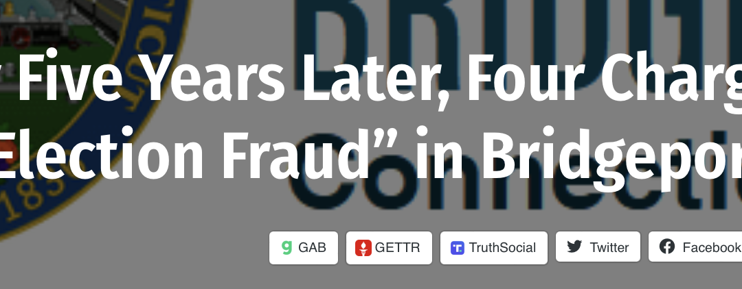 Nearly Five Years Later, Four Charged with “Election Fraud” in Bridgeport